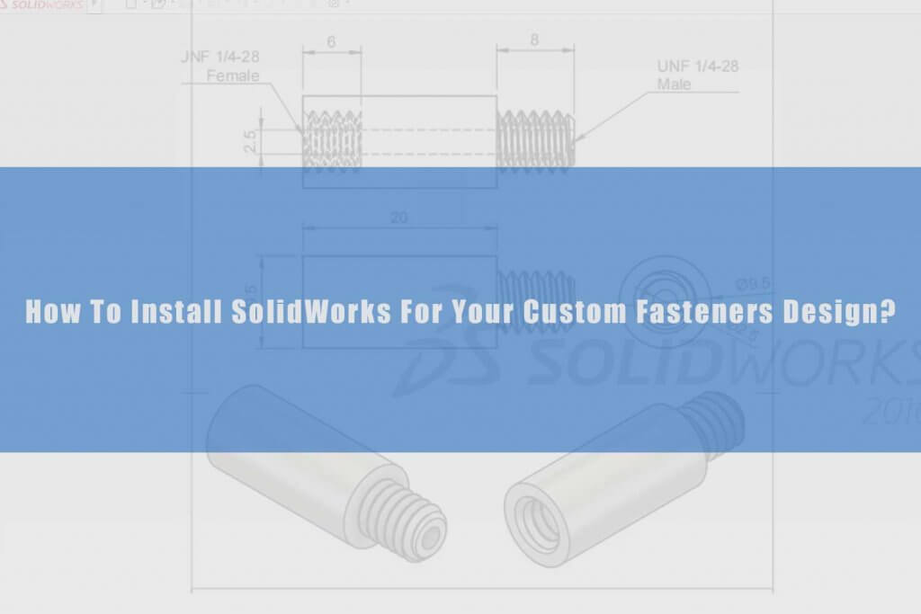 install solidworks for your custom fasteners design